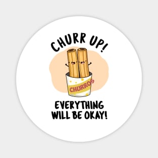 Churr Up Everything Will Be Okay Funny Churros Pun Magnet